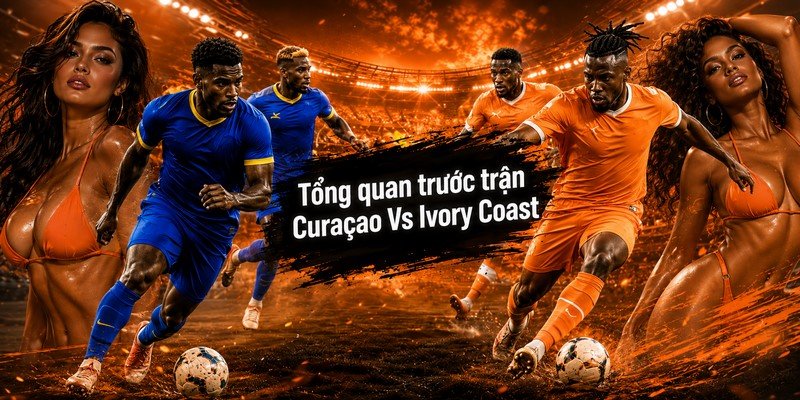 Tổng quan trước trận Curaçao Vs Ivory Coast