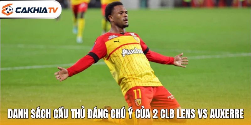 Danh sách cầu thủ đáng chú ý của 2 CLB Lens vs Auxerre