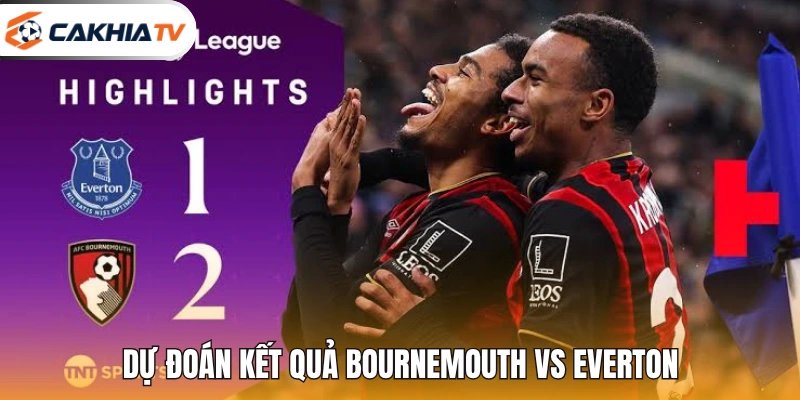 Dự đoán kết quả Bournemouth vs Everton