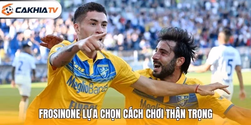 Frosinone lựa chọn cách chơi thận trọng
