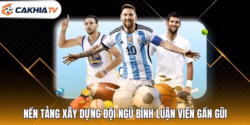 Nền tảng xây dựng đội ngũ bình luận viên gần gũi