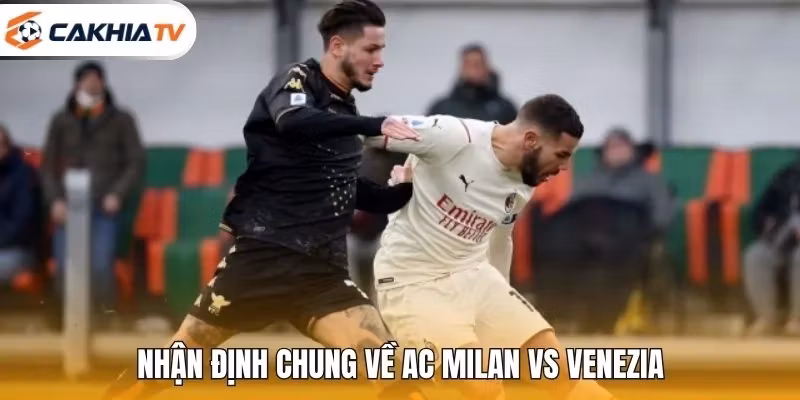 Nhận định chung về AC Milan vs Venezia