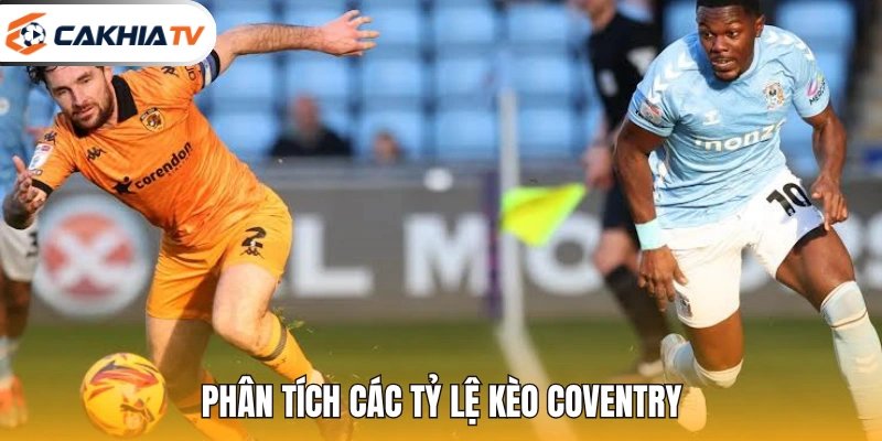 Phân tích các tỷ lệ kèo Coventry