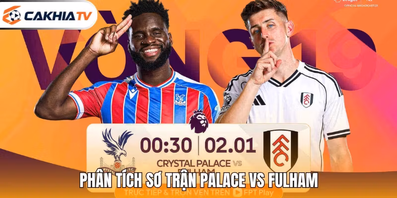Phân tích sơ trận Palace vs Fulham