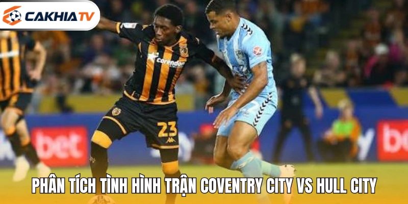 Phân tích tình hình trận Coventry City vs Hull City